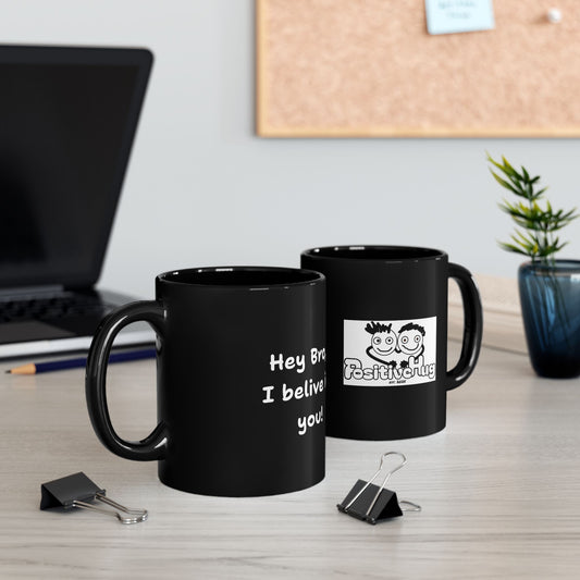 Hey Bro, I believe in you! ' PositiveHug Black Mug - Motivational Coffee Cup for Inspiration and Support