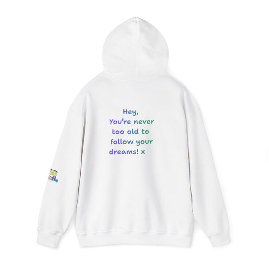 'Hey, You're never to old to follow your dreams! 'x  Unisex Hooded Sweatshirt by PositiveHug - Design on back