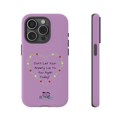 "Don't Let Your Anxiety Lie to You" Women's Tough Phone Case — Anxiety Reminder | PositiveHug