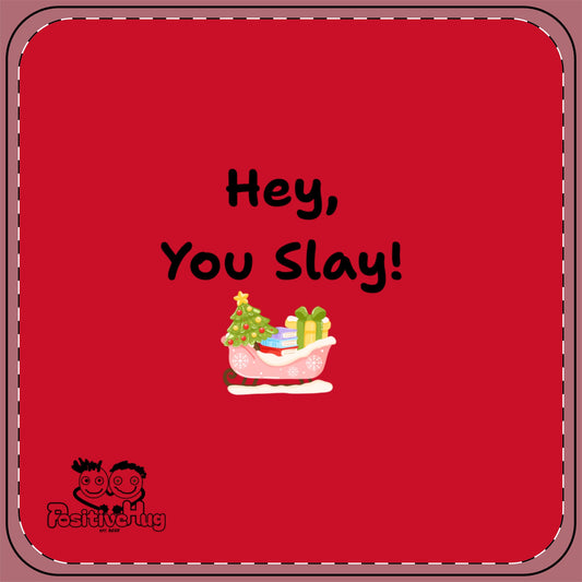 Festive 'Hey, You Slay!' Coaster