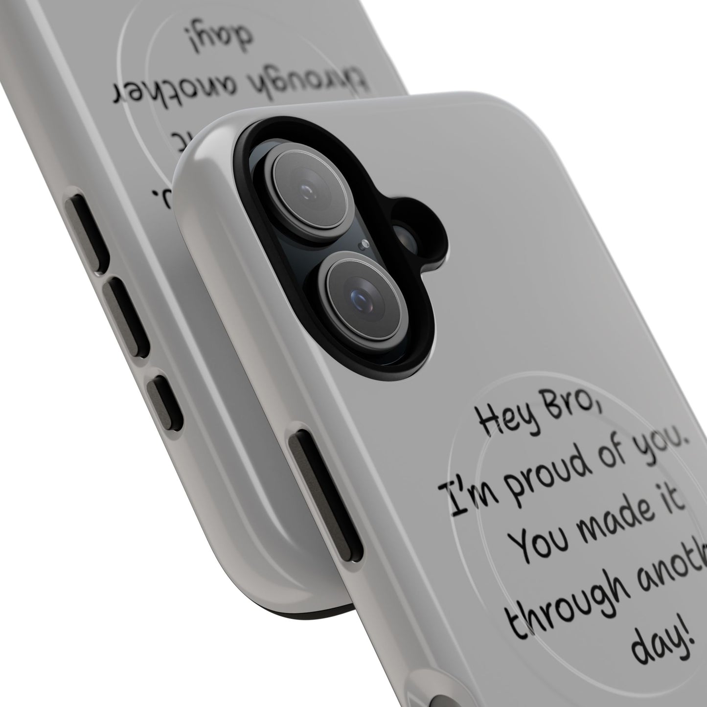 'Hey Bro, I'm Proud of you, You made it through another day! ' Tough Magnetic Phone Case