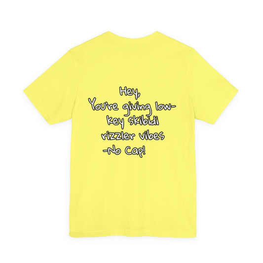 'Hey, You're Giving Low-Key Skibidi Rizzler Vibes No Cap!' Unisex Jersey Tee