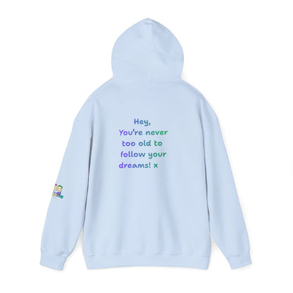 'Hey, You're never to old to follow your dreams! 'x  Unisex Hooded Sweatshirt by PositiveHug - Design on back