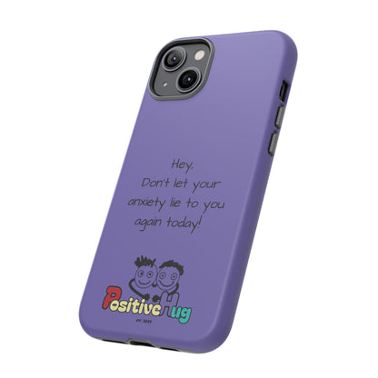 'Hey Don't let your anxiety lie to you again today!' Positive Vibes Phone Case - Anxiety Reminder, Colorful Tough Case
