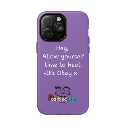 'Hey, Allow yourself time to heal. It's Okay x ' Tough Magnetic Phone Case