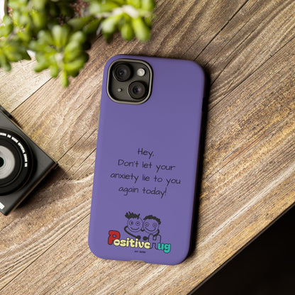 'Hey Don't let your anxiety lie to you again today!' Positive Vibes Phone Case - Anxiety Reminder, Colorful Tough Case