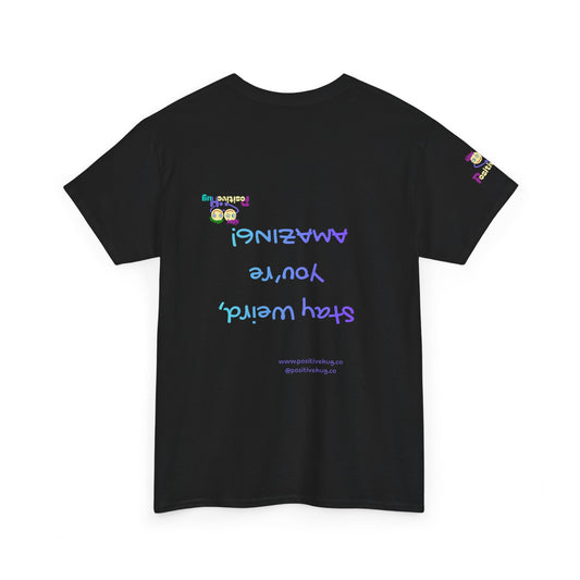 Stay Weird, You're Amazing! T-Shirt - Print on back tee