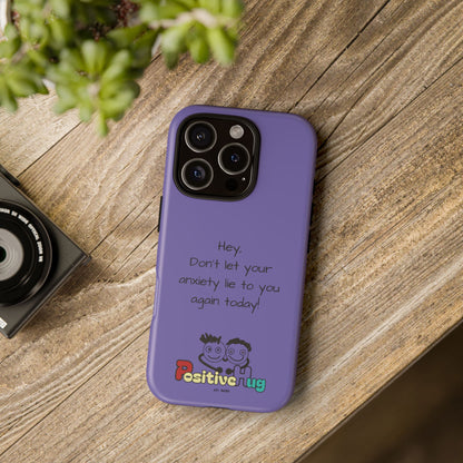'Hey Don't let your anxiety lie to you again today!' Positive Vibes Phone Case - Anxiety Reminder, Colorful Tough Case