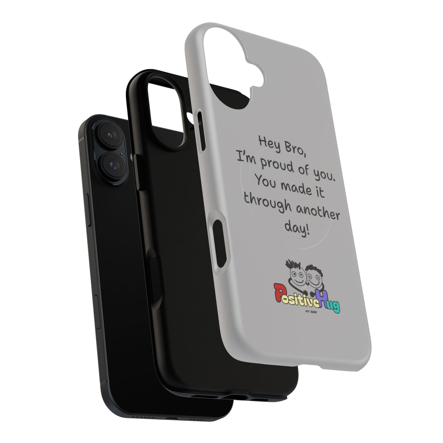 'Hey Bro, I'm Proud of you, You made it through another day! ' Tough Magnetic Phone Case