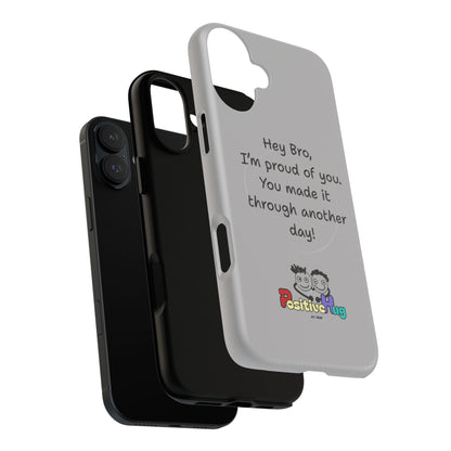 'Hey Bro, I'm Proud of you, You made it through another day! ' Tough Magnetic Phone Case