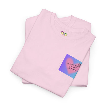Be Kind & Gentle to Yourself - ALWAYS!  Cute Graphic T-Shirt
