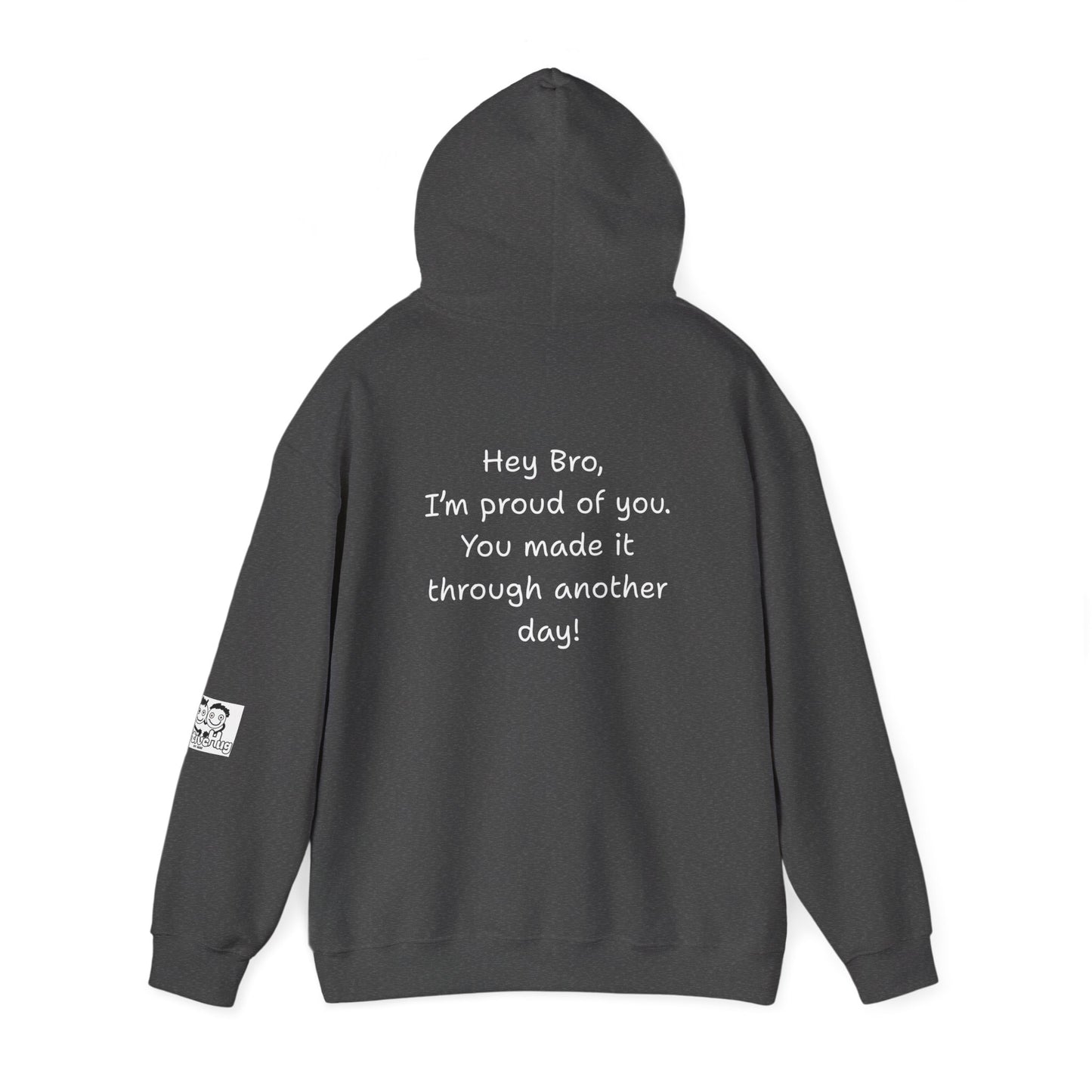 'Hey Bro, I'm Proud of you. You made it through another day! ' Comfortable Unisex Heavy Blend Hoodie  - By PositiveHug