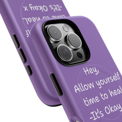 'Hey, Allow yourself time to heal. It's Okay x ' Tough Magnetic Phone Case