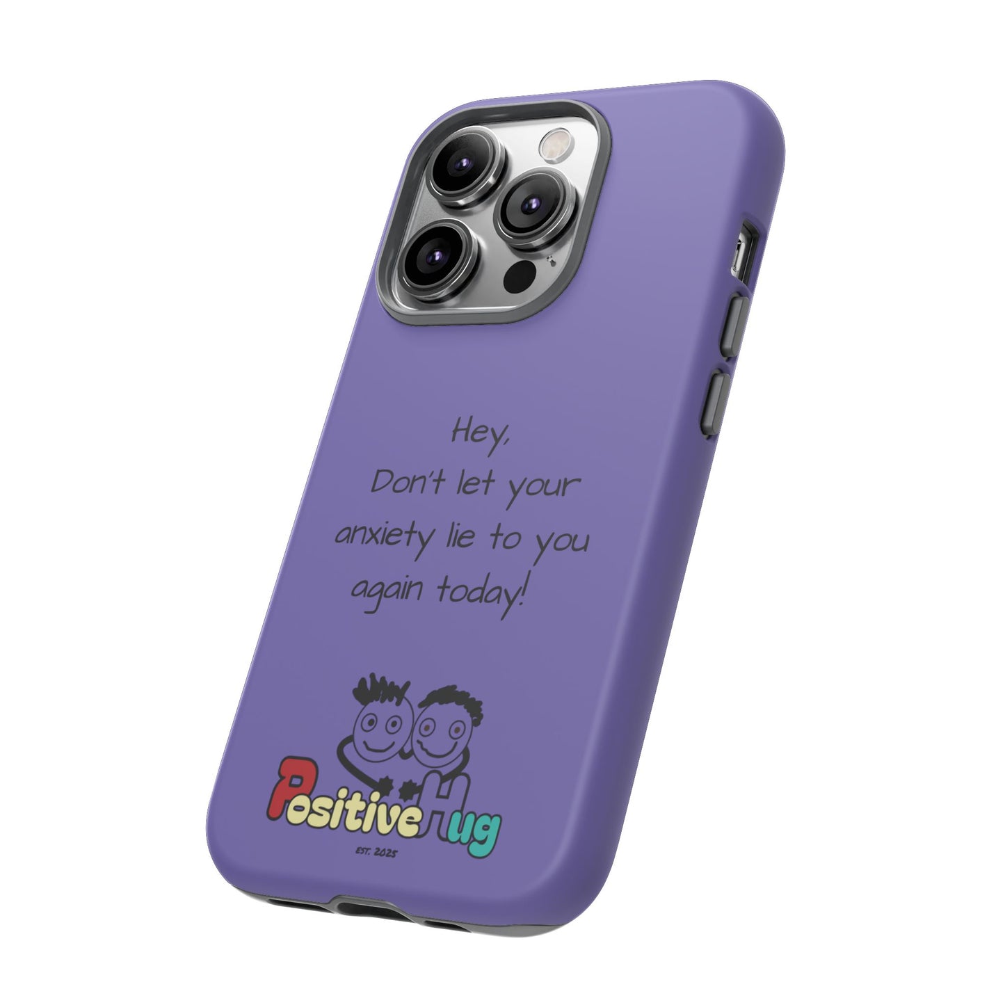 'Hey Don't let your anxiety lie to you again today!' Positive Vibes Phone Case - Anxiety Reminder, Colorful Tough Case