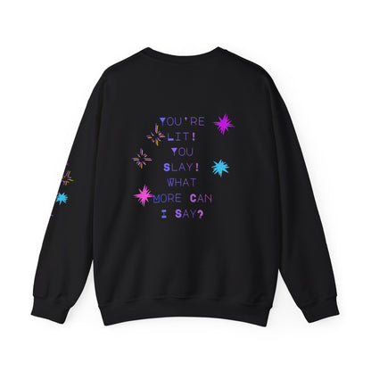 Hey, You're Lit! You Slay! -  Fun Bright Graphic Sweatshirt