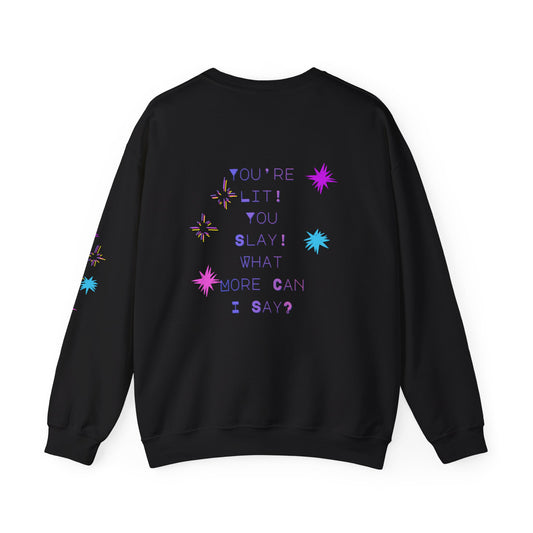 Hey, You're Lit! You Slay! -  Fun Bright Graphic Sweatshirt
